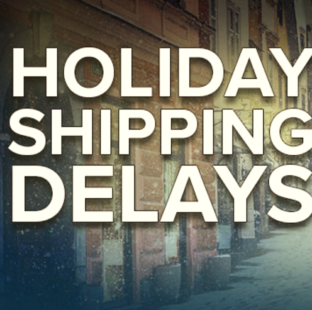 Expect shipping Delays during holiday season.